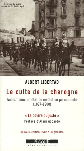 Albert Libertad - Le culte de la charogne - Anarchisme, un état de révolution permanente (1897-1908).