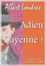 Albert Londres - Adieu Cayenne !.