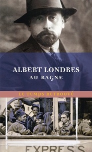 Albert Londres - Au bagne.