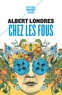 Albert Londres - Chez les fous.