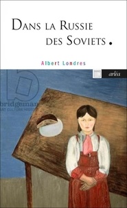 Albert Londres - Dans la Russie des Soviets.