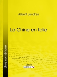  Albert Londres et  Ligaran - La Chine en folie.
