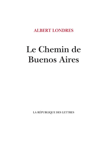 Albert Londres - Le Chemin de Buenos Aires.