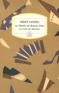 Albert Londres - Le chemin de Buenos Aires - (La Traite des Blanches).