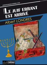 Albert Londres - Le juif errant est arrivé.