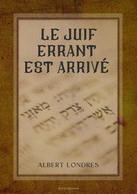 Albert Londres - Le Juif errant est arrivé - Des ghettos d’Europe à la Terre promise.