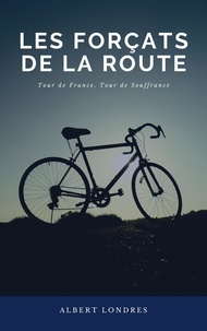 Livres en ligne à lire téléchargement gratuit Les Forçats de la route  - Tour de France, Tour de Souffrance 9782357287556