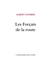 Albert Londres - Les forçats de la route.