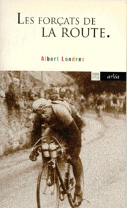 Albert Londres - Les forçats de la route.