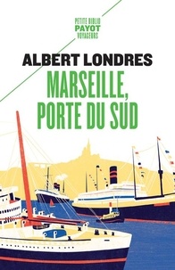 Albert Londres - Marseille, porte du Sud.