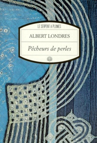 Albert Londres - Pêcheurs de perles - Récit.