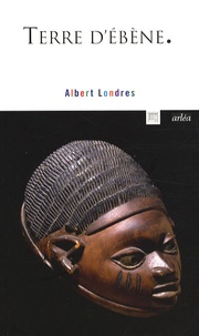 Albert Londres - Terre d'ébène.