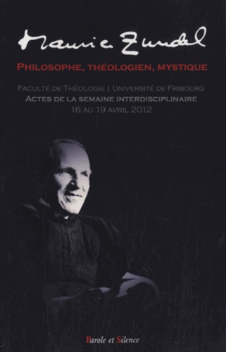 Albert Longchamp - Maurice Zundel, philosophe, théologien, mystique - Actes de la semaine théologique de l'Université de Fribourg, 16-19 avril 2012.