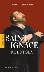 Albert Longchamp - Petite vie de saint Ignace de Loyola.