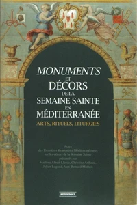 Monuments et décors de la Semaine Sainte en Méditerranée : arts, rituels, liturgies