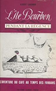 Albert Lougnon - L'île Bourbon pendant la Régence - Desforges-Boucher, les débuts du café.