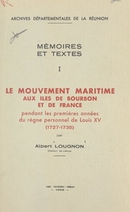 Albert Lougnon et  Archives départementales de la - Le mouvement maritime, aux îles de Bourbon et de France, pendant les premières années du règne personnel de Louis XV (1727-1735).
