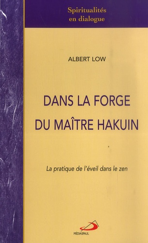 Albert Low - Dans la forge du maître Hakuin - La pratique de l'éveil dans le zen.
