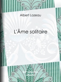 Albert Lozeau - L'Âme solitaire.