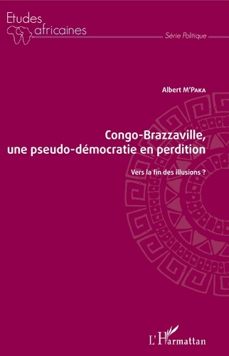 Congo-Brazzaville, une pseudo-démocratie en perdition. Vers la fin des illusions ?