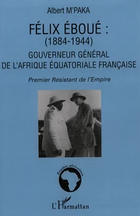 Félix Eboué (1884-1944) : Gouverneur général de l'Afrique équatoriale française