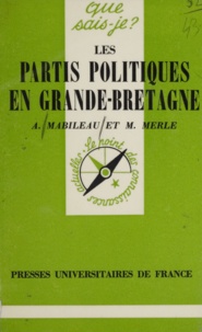 Albert Mabileau et Marcel Merle - Les Partis politiques en Grande Bretagne.