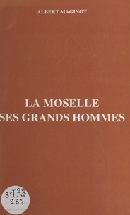 Albert Maginot - La Moselle - Ses grands hommes.