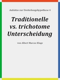 Albert Marcus Kluge - Traditionelle vs. trichotome Unterscheidung.