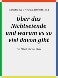 Albert Marcus Kluge - Über das Nichtseiende und warum es so viel davon gibt.