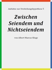 Albert Marcus Kluge - Zwischen Seiendem und Nichtseiendem.