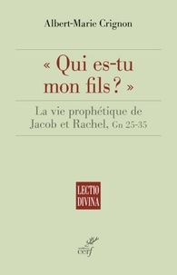 Albert-Marie Crignon - "Qui es-tu mon fils ?" - La vie prophétique de Jacob et Rachel, Gn 25-35.