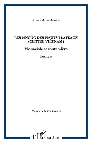 Albert-Marie Maurice - Les Mnong des hauts plateaux (Centre Viêtnam) - 2  - Tome 2.