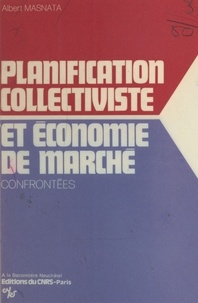 Albert Masnata - Planification collectiviste et économie de marché confrontées : une économie concurrentielle socialement ordonnée.