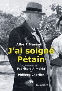 Albert Massonie - J'ai soigné Pétain.