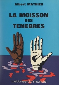 Albert Mathieu - La moisson des ténèbres.