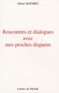 Rencontres et dialogues avec mes proches disparus