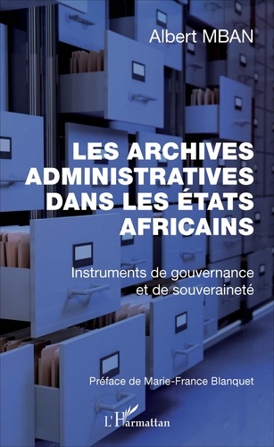 Les archives administratives dans les Etats africains. Instruments de gouvernance et de souveraineté