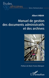 Albert Mban - Manuel de gestion des documents administratifs et des archives.