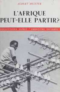 Albert Meister - L'Afrique peut-elle partir ? - Changement social et développement en Afrique orientale.