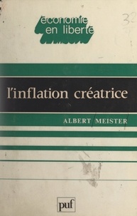Albert Meister et Jacques Attali - L'inflation créatrice - Essai sur les fonctions socio-politiques de l'inflation.