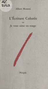 Albert Memmi - L'écriture colorée - Ou Je vous aime en rouge (essai sur une dimension nouvelle de l'écriture : la couleur).