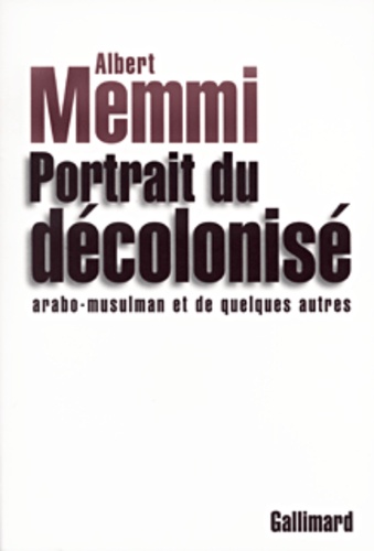 Albert Memmi - Portrait du décolonisé arabo-musulman et de quelques autres.