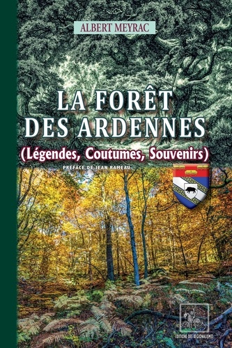 La forêt des Ardennes. (Légendes, Coutumes, Souvenirs)