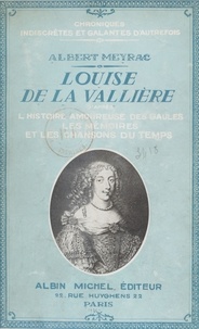 Albert Meyrac - Louise de La Vallière - L'histoire amoureuse des Gaules, les mémoires et les chansons du temps.