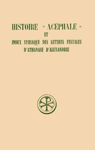 Histoire " Acephale " Et Index Syriaque Des Lettres Festales D'Athanase D'Alexandrie. Edition Trilingue Francais-Latin-Syriaque