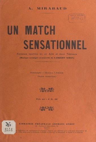 Un match sensationnel. Fantaisie sportive en un acte et deux tableaux, représentée pour la première fois à Paris, à Bobino-music-hall, le 15 novembre 1912