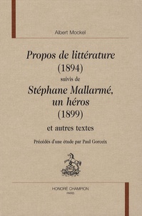 Albert Mockel - Propos de littérature (1894) suivis de Stéphane Mallarmé, un héros (1899) et autres textes.