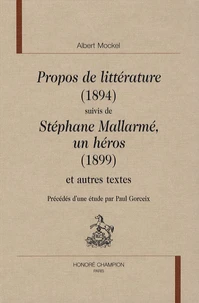 Propos de littérature (1894) suivis de Stéphane Mallarmé, un héros (1899) et autres textes