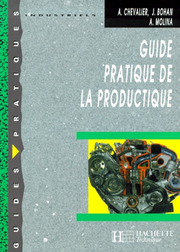 Albert Molina et Jacques Bohan - Guide pratique de la productique - Edition 2000.