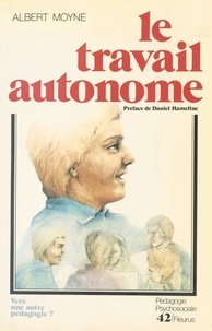 Albert Moyne - Le Travail autonome - Vers une autre pédagogie ?.